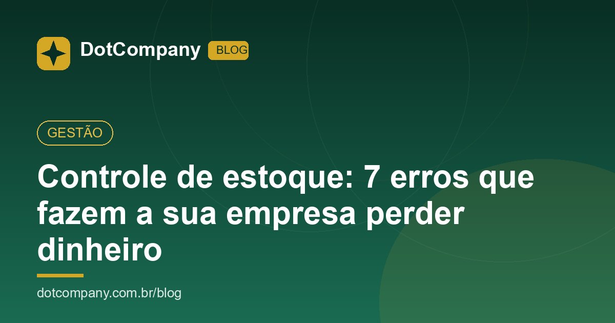Controle de estoque: 7 erros que fazem a sua empresa perder dinheiro