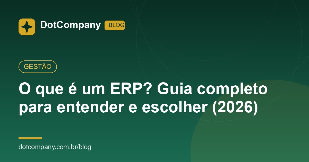 O que é um ERP? Guia completo para entender e escolher (2026)